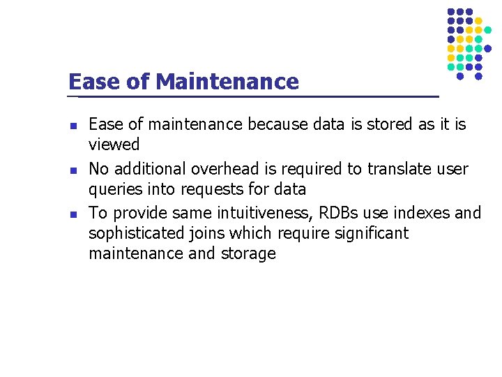 Ease of Maintenance n n n Ease of maintenance because data is stored as