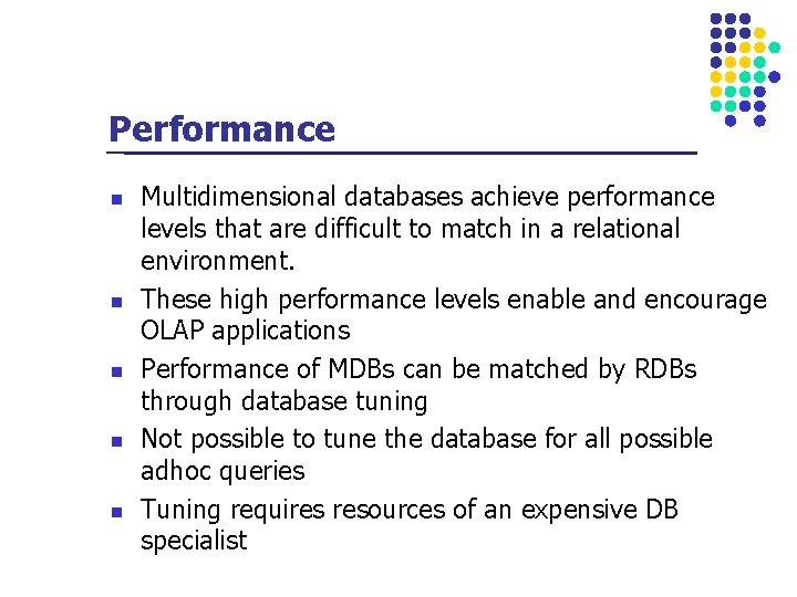 Performance n n n Multidimensional databases achieve performance levels that are difficult to match