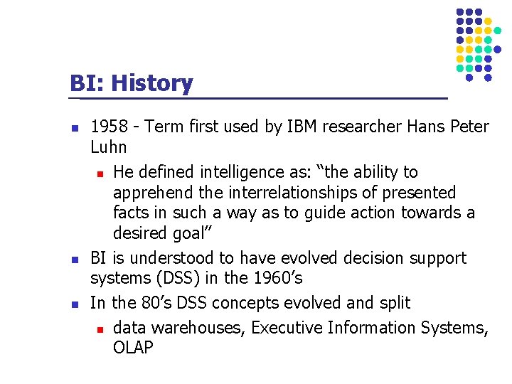 BI: History n n n 1958 - Term first used by IBM researcher Hans