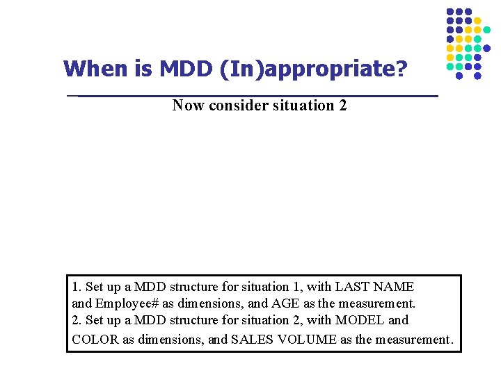 When is MDD (In)appropriate? Now consider situation 2 1. Set up a MDD structure