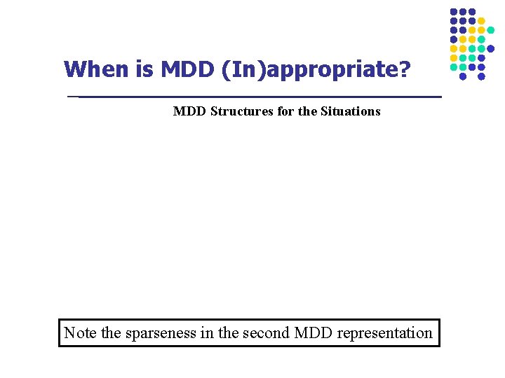 When is MDD (In)appropriate? MDD Structures for the Situations Note the sparseness in the