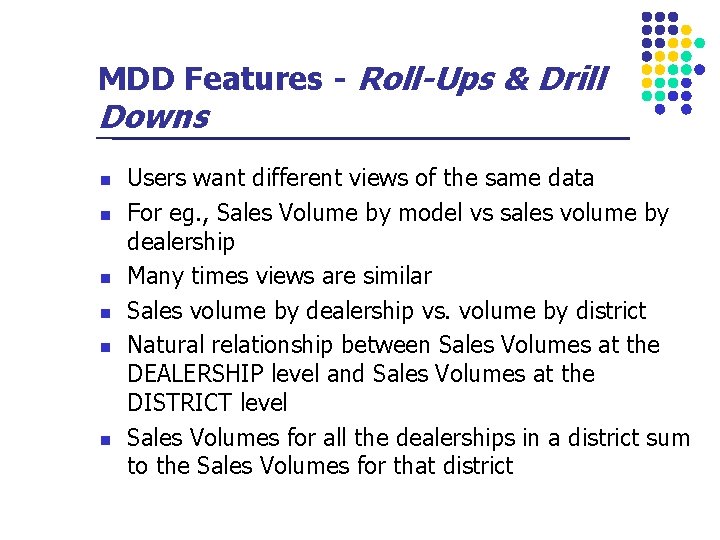 MDD Features - Roll-Ups & Drill Downs n n n Users want different views