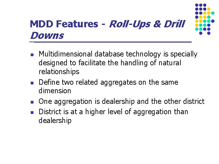 MDD Features - Roll-Ups & Drill Downs n n Multidimensional database technology is specially