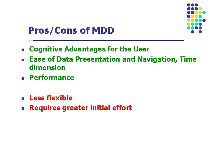 Pros/Cons of MDD n n n Cognitive Advantages for the User Ease of Data