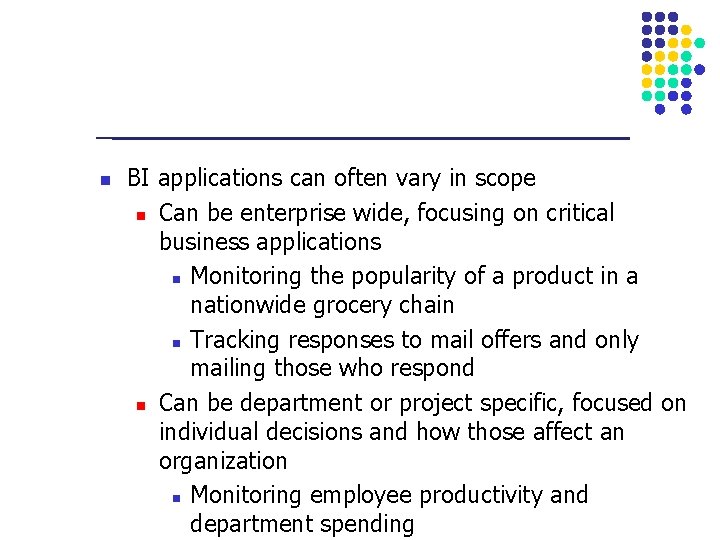 n BI applications can often vary in scope n Can be enterprise wide, focusing