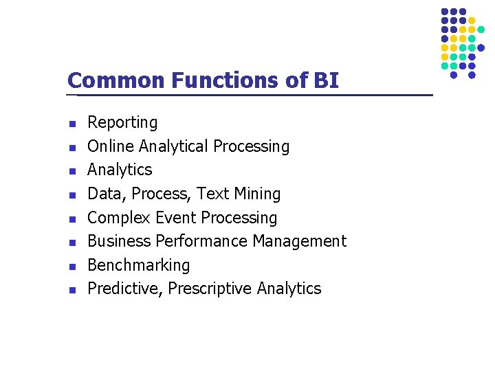 Common Functions of BI n n n n Reporting Online Analytical Processing Analytics Data,