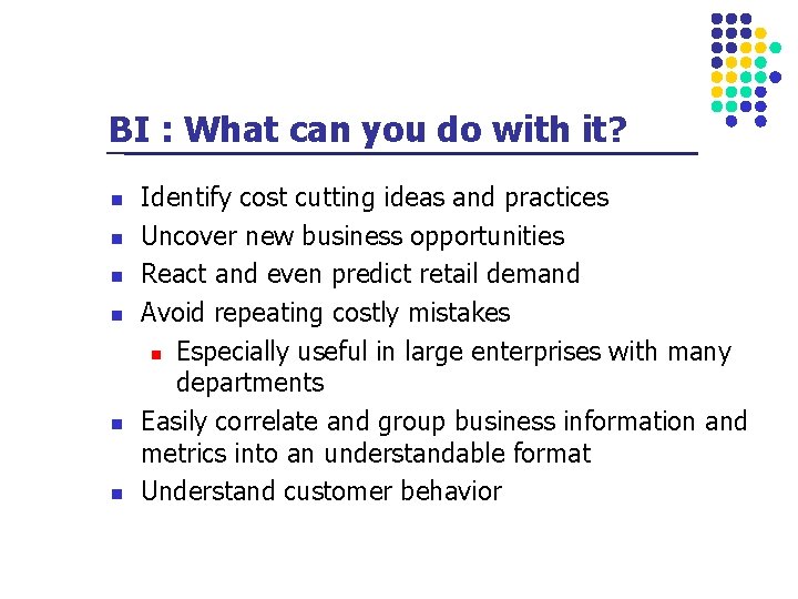 BI : What can you do with it? n n n Identify cost cutting
