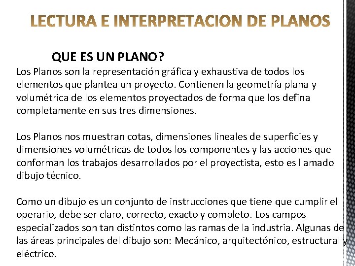 QUE ES UN PLANO? Los Planos son la representación gráfica y exhaustiva de todos