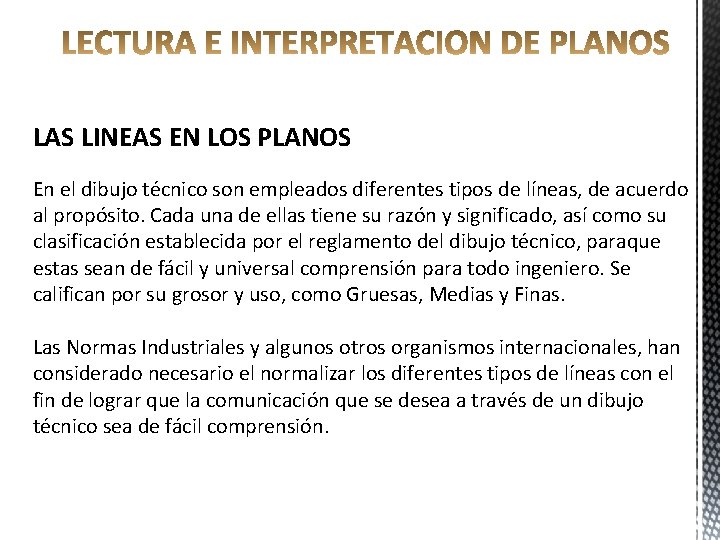LAS LINEAS EN LOS PLANOS En el dibujo técnico son empleados diferentes tipos de