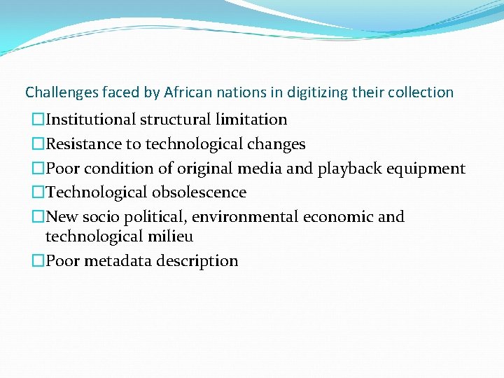 Challenges faced by African nations in digitizing their collection �Institutional structural limitation �Resistance to