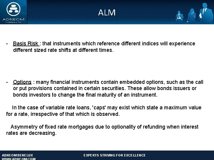 ALM - Basis Risk : that instruments which reference different indices will experience different