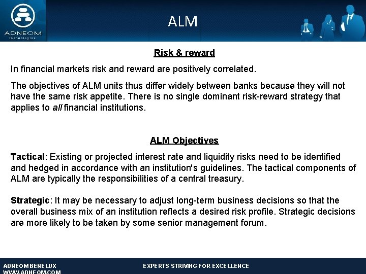 ALM Risk & reward In financial markets risk and reward are positively correlated. The