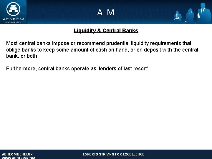 ALM Liquidity & Central Banks Most central banks impose or recommend prudential liquidity requirements