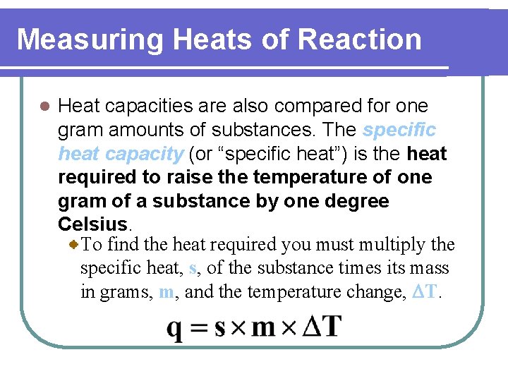 Measuring Heats of Reaction l Heat capacities are also compared for one gram amounts