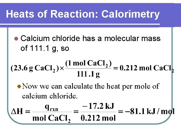 Heats of Reaction: Calorimetry l Calcium chloride has a molecular mass of 111. 1