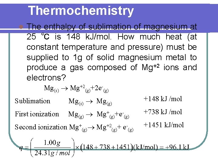 Thermochemistry l The enthalpy of sublimation of magnesium at 25 ℃ is 148 k.