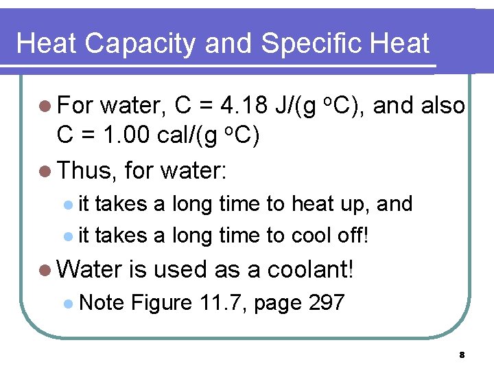 Heat Capacity and Specific Heat l For water, C = 4. 18 J/(g o.