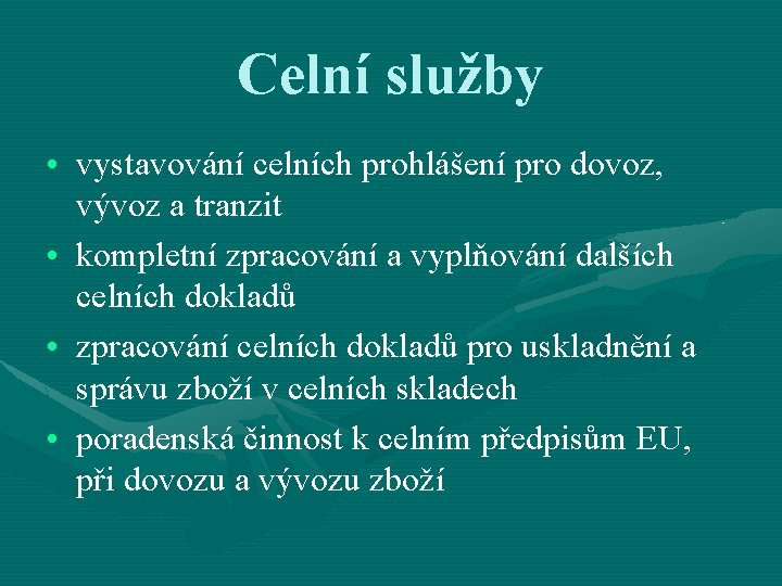 Celní služby • vystavování celních prohlášení pro dovoz, vývoz a tranzit • kompletní zpracování