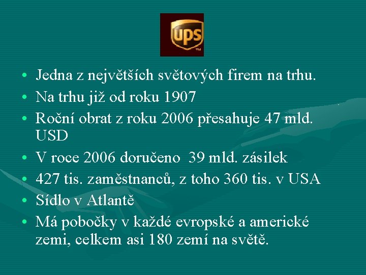 UPS • • Jedna z největších světových firem na trhu. Na trhu již od