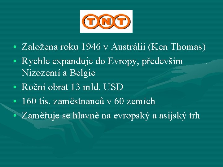TNT • Založena roku 1946 v Austrálii (Ken Thomas) • Rychle expanduje do Evropy,
