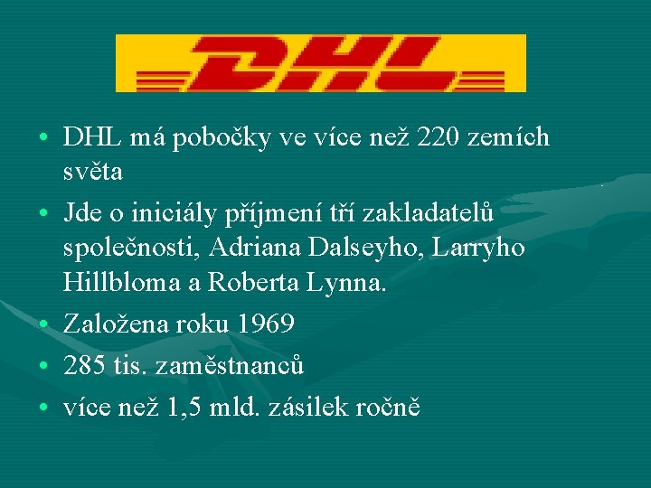  • DHL má pobočky ve více než 220 zemích světa • Jde o