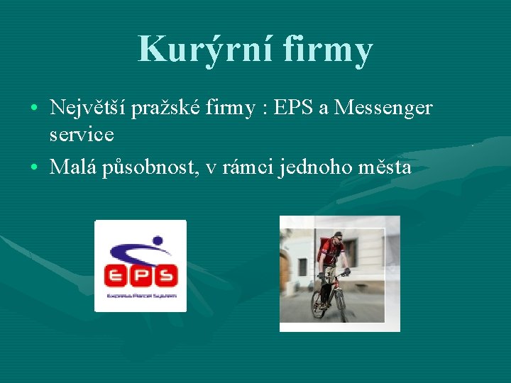 Kurýrní firmy • Největší pražské firmy : EPS a Messenger service • Malá působnost,