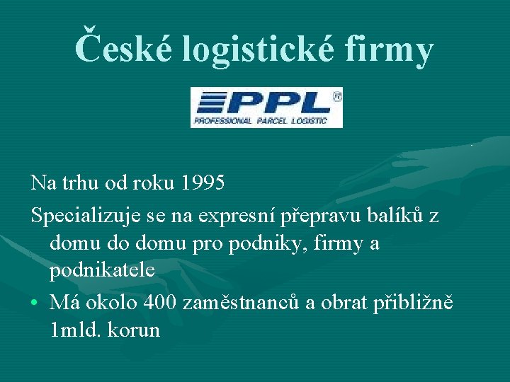 České logistické firmy PPL Na trhu od roku 1995 Specializuje se na expresní přepravu