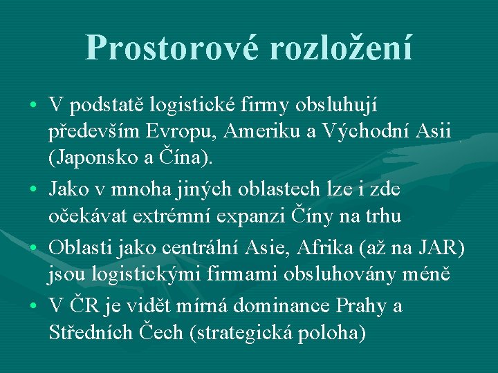 Prostorové rozložení • V podstatě logistické firmy obsluhují především Evropu, Ameriku a Východní Asii