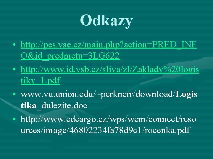 Odkazy • http: //pes. vse. cz/main. php? action=PRED_INF O&id_predmetu=3 LG 622 • http: //www.