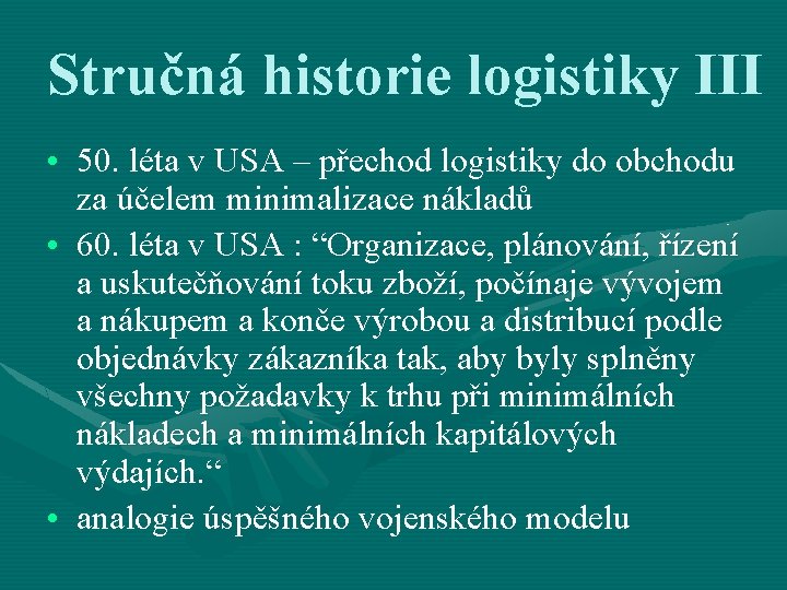 Stručná historie logistiky III • 50. léta v USA – přechod logistiky do obchodu