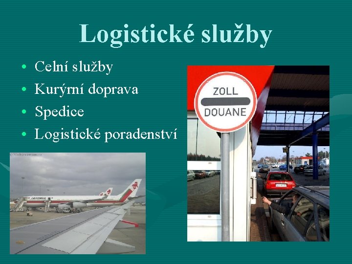 Logistické služby • • Celní služby Kurýrní doprava Spedice Logistické poradenství 