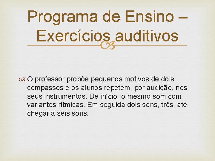 Programa de Ensino – Exercícios auditivos O professor propõe pequenos motivos de dois compassos