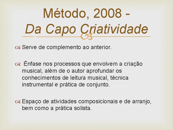Método, 2008 Da Capo Criatividade Serve de complemento ao anterior. Ênfase nos processos que
