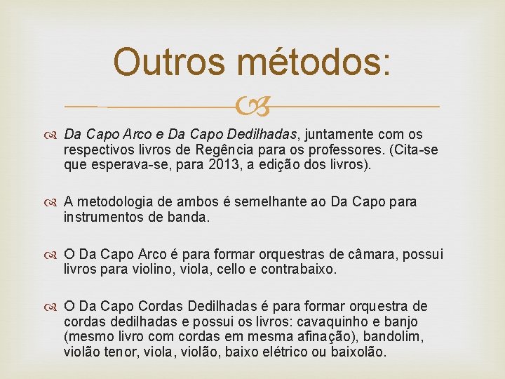 Outros métodos: Da Capo Arco e Da Capo Dedilhadas, juntamente com os respectivos livros