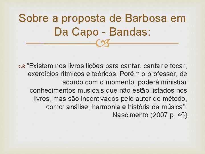 Sobre a proposta de Barbosa em Da Capo - Bandas: “Existem nos livros lições