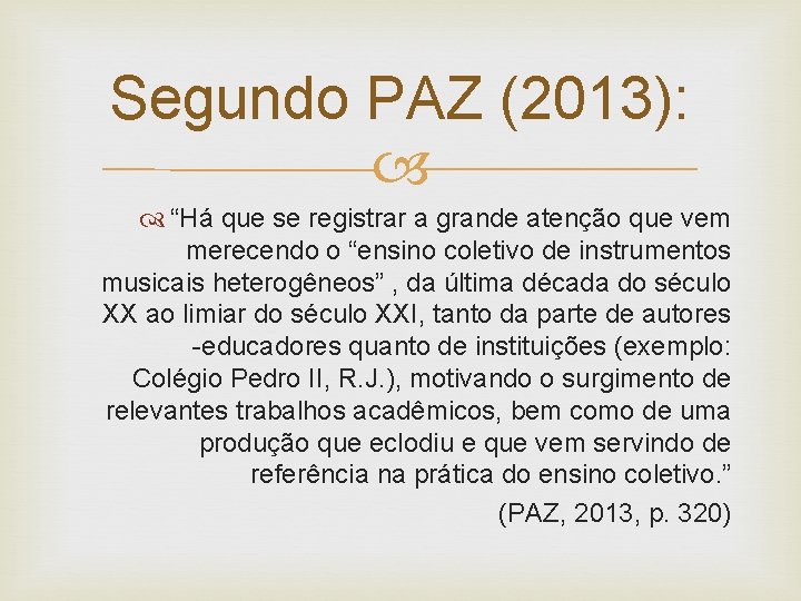 Segundo PAZ (2013): “Há que se registrar a grande atenção que vem merecendo o