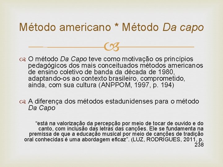 Método americano * Método Da capo O método Da Capo teve como motivação os