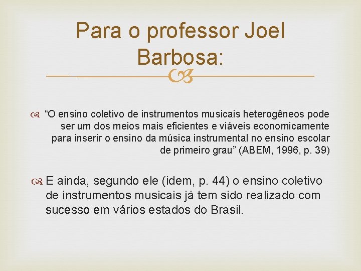 Para o professor Joel Barbosa: “O ensino coletivo de instrumentos musicais heterogêneos pode ser