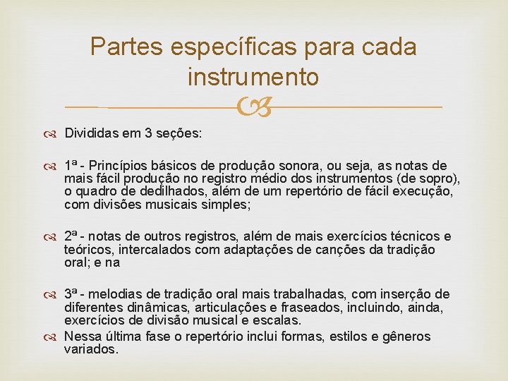 Partes específicas para cada instrumento Divididas em 3 seções: 1ª - Princípios básicos de