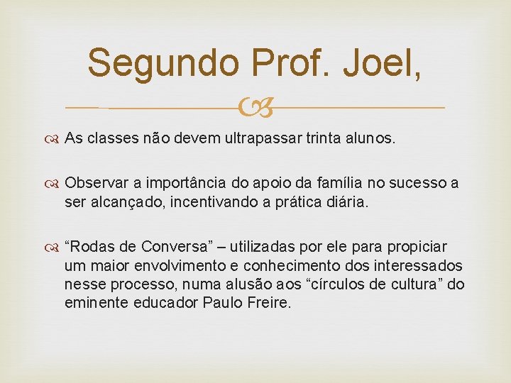 Segundo Prof. Joel, As classes não devem ultrapassar trinta alunos. Observar a importância do