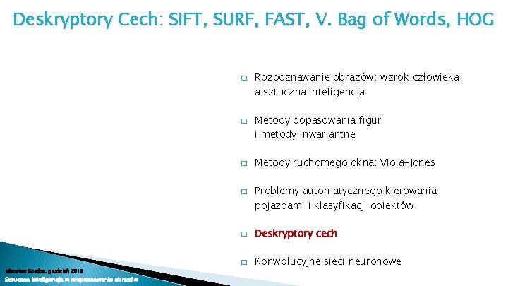 Deskryptory Cech: SIFT, SURF, FAST, V. Bag of Words, HOG � � Mirosław Kordos,