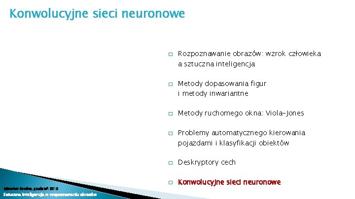 Konwolucyjne sieci neuronowe � � Mirosław Kordos, grudzień 2015 Sztuczna inteligencja w rozpoznawaniu obrazów