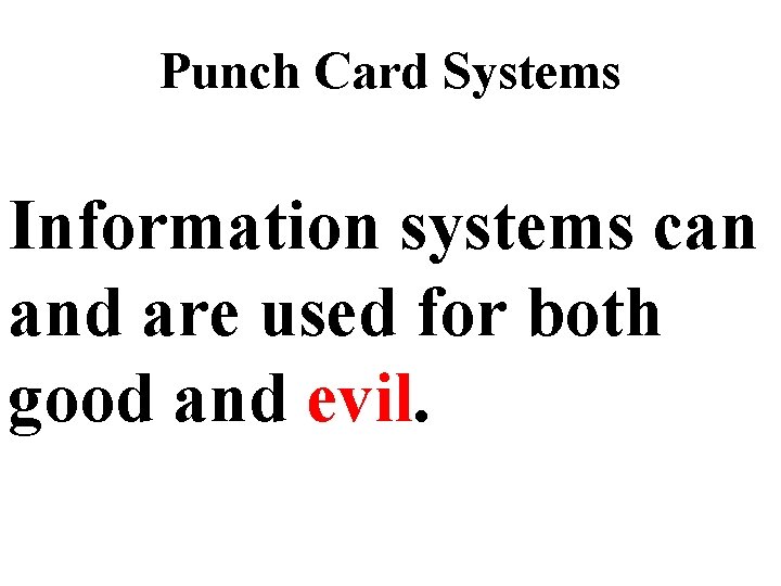 Punch Card Systems Information systems can and are used for both good and evil.
