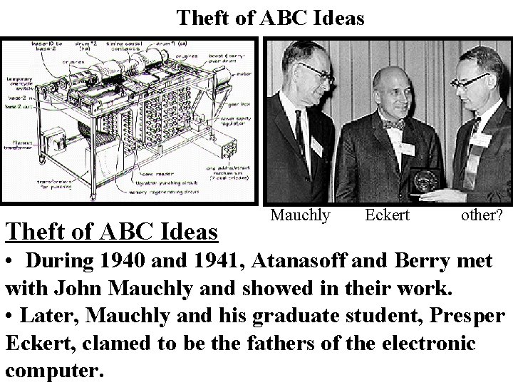 Theft of ABC Ideas Mauchly Eckert other? • During 1940 and 1941, Atanasoff and