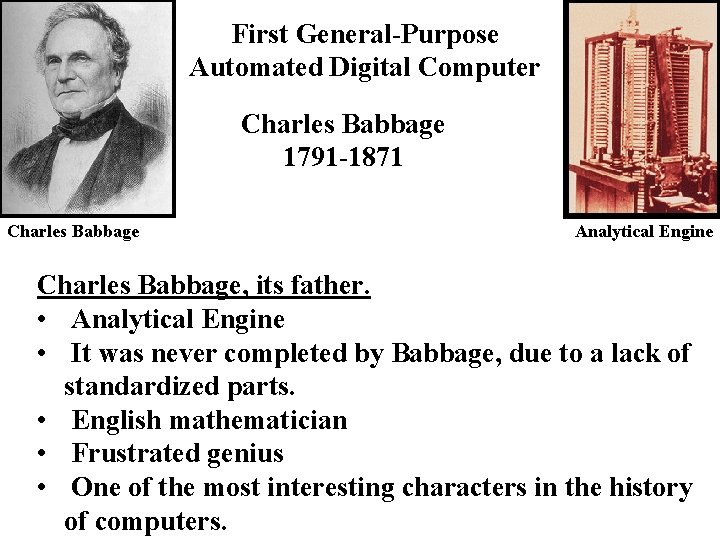 First General-Purpose Automated Digital Computer Charles Babbage 1791 -1871 Charles Babbage Analytical Engine Charles