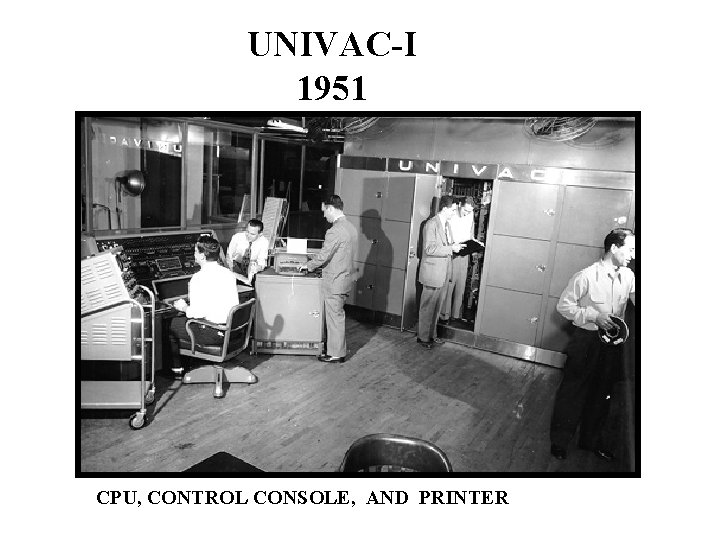 UNIVAC-I 1951 CPU, CONTROL CONSOLE, AND PRINTER 