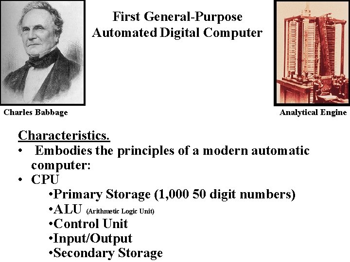 First General-Purpose Automated Digital Computer Charles Babbage Analytical Engine Characteristics. • Embodies the principles