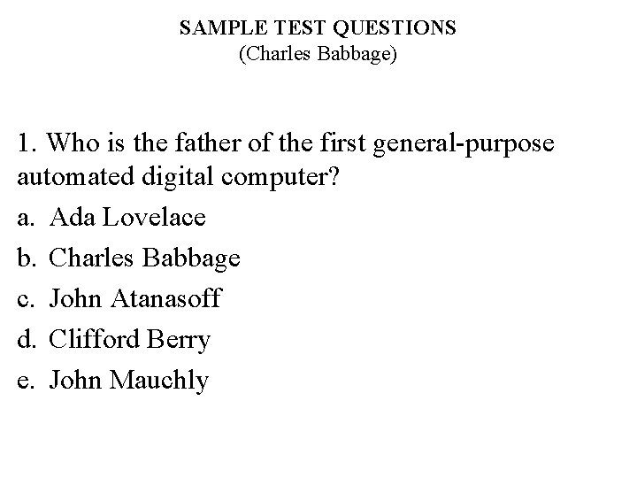 SAMPLE TEST QUESTIONS (Charles Babbage) 1. Who is the father of the first general-purpose