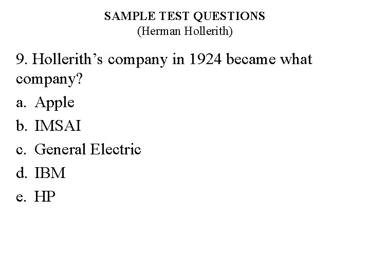 SAMPLE TEST QUESTIONS (Herman Hollerith) 9. Hollerith’s company in 1924 became what company? a.