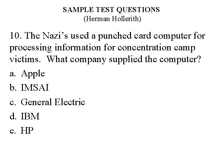 SAMPLE TEST QUESTIONS (Herman Hollerith) 10. The Nazi’s used a punched card computer for